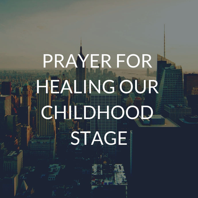 Prayer for healing our childhood stage