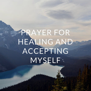 Prayer for Healing and Accepting Myself