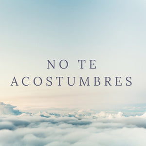 No te acostumbres