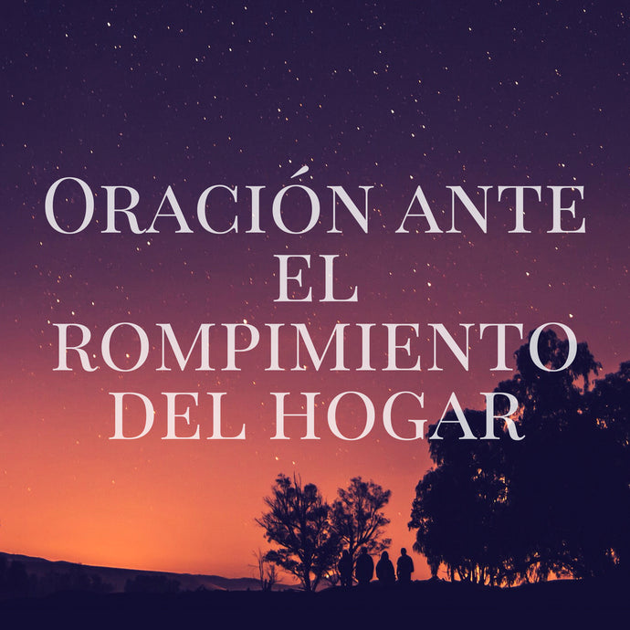 Oración ante el rompimiento del hogar