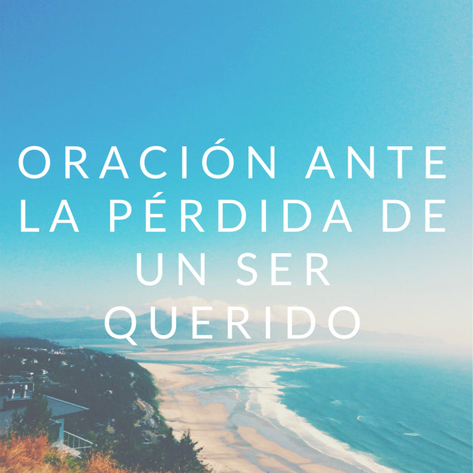 Oración ante la pérdida de un ser querido