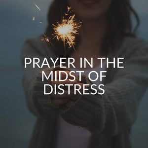Prayer in the midst of distress