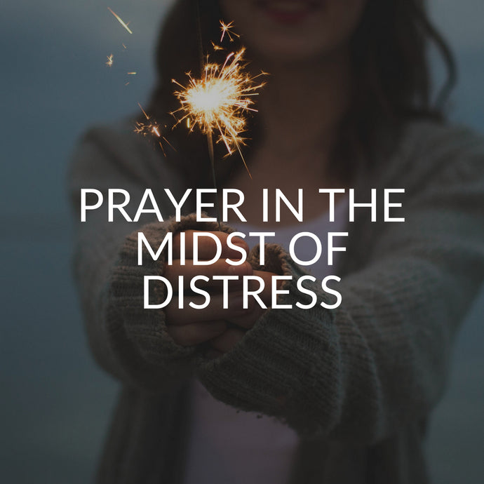 Prayer in the midst of distress