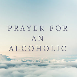 A Prayer for an Alcoholic