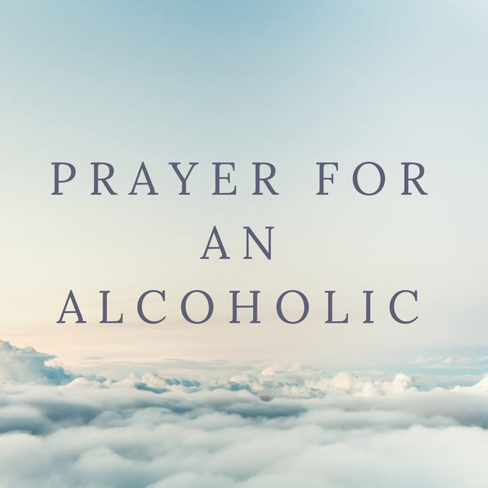 A Prayer for an Alcoholic