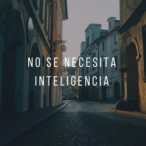 No se necesita inteligencia